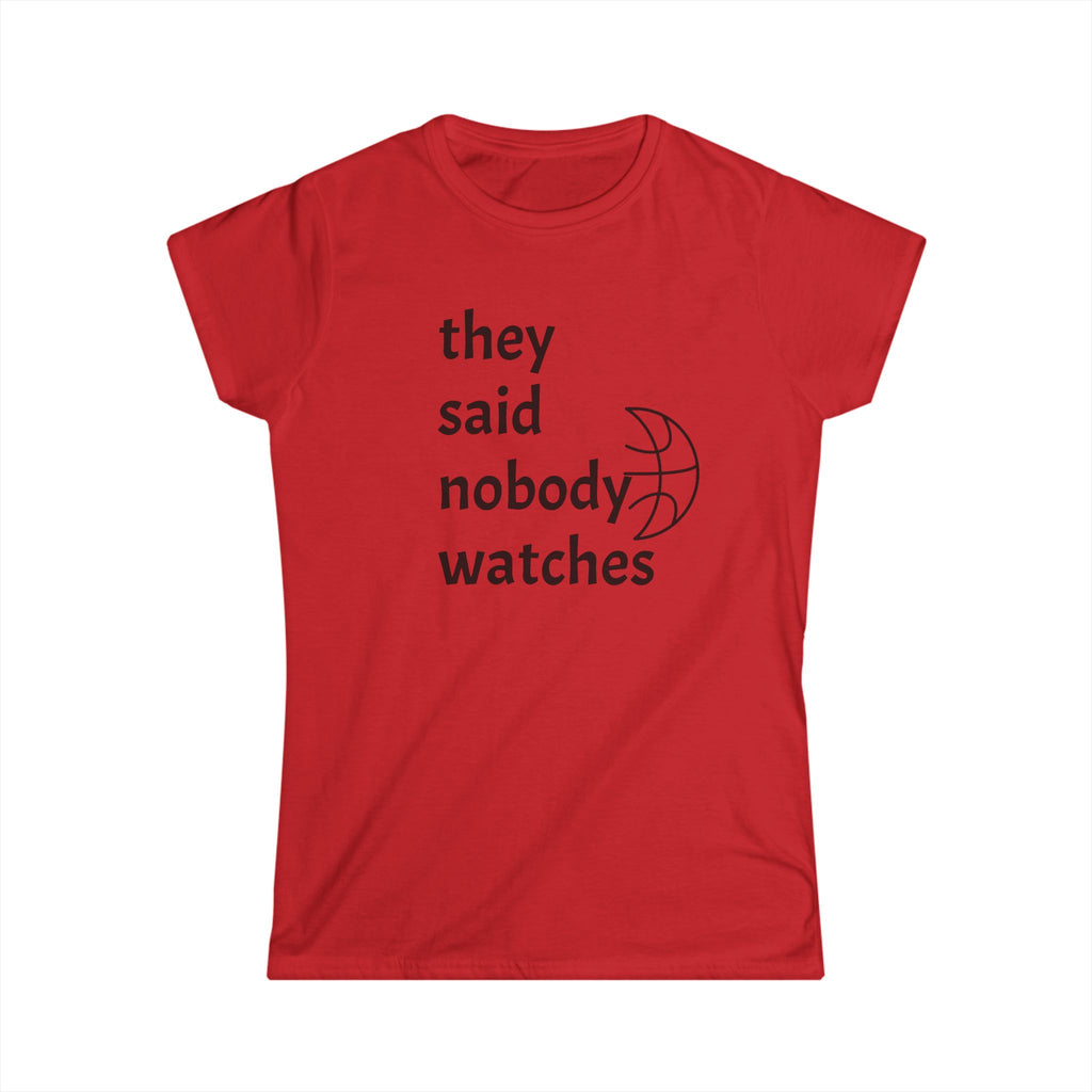 They Said Nobody Watches Basketball - Everyday Tee