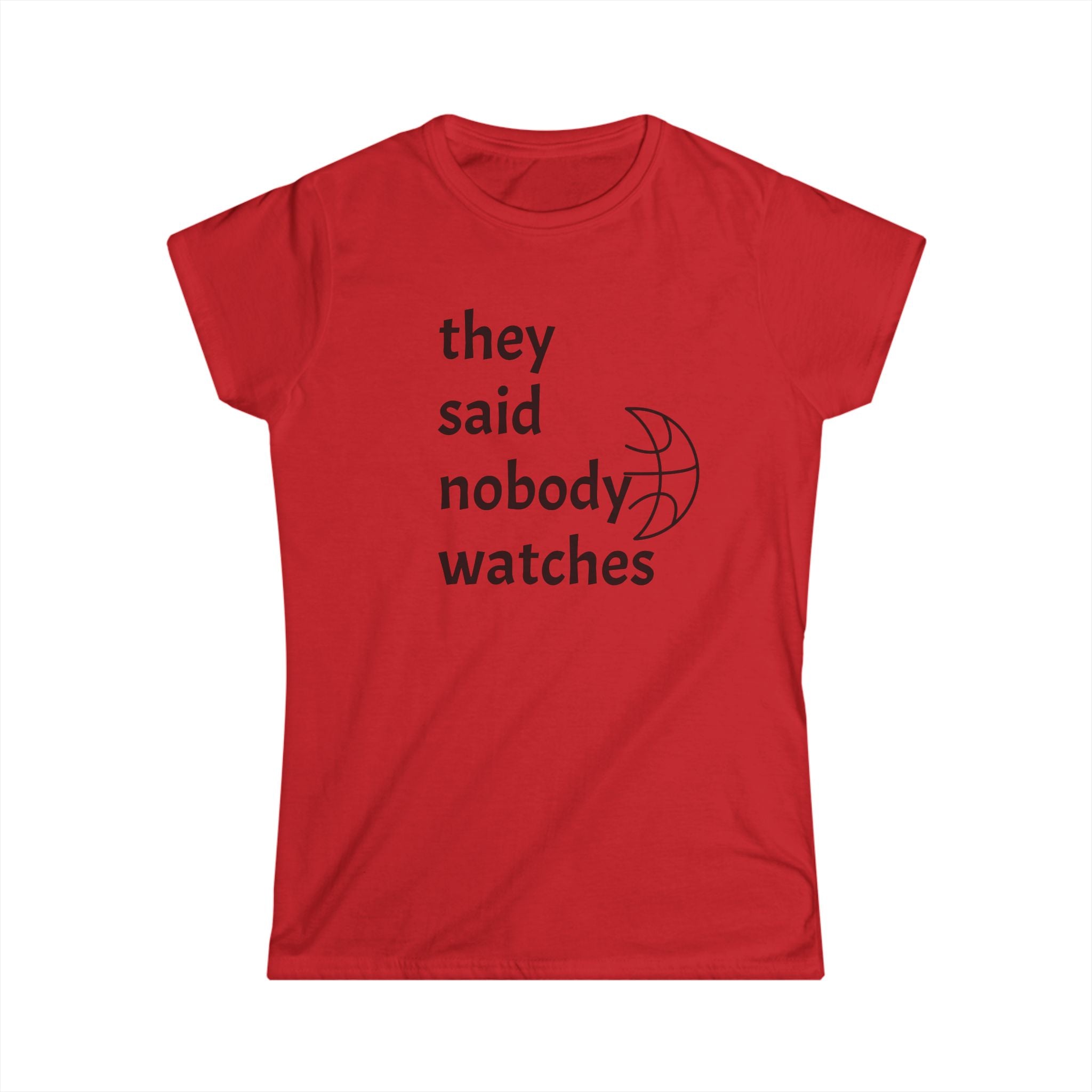 They Said Nobody Watches Basketball - Everyday Tee