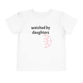 Watched By Daughters - Toddler Tee