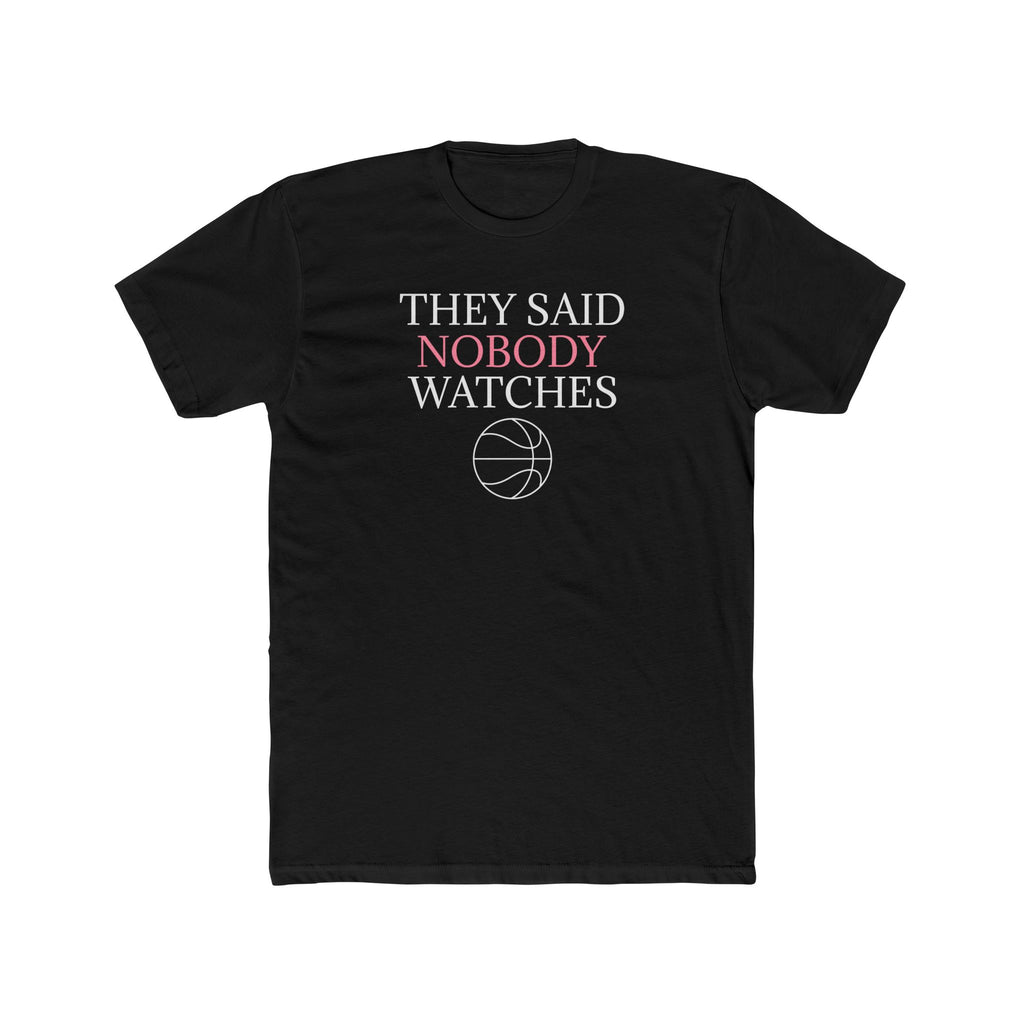 They Said Nobody Watches Classic Tee