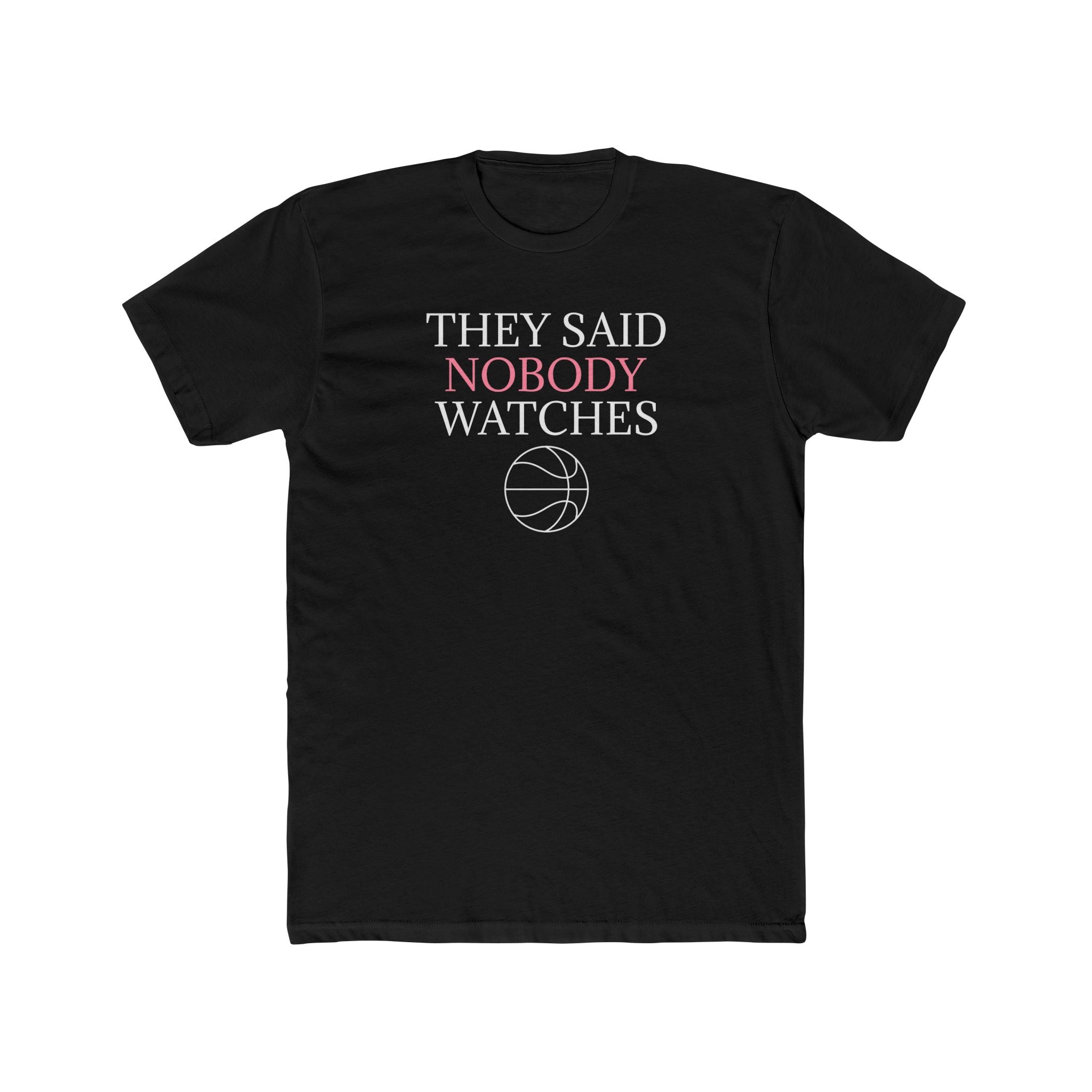 They Said Nobody Watches Classic Tee