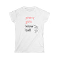 Pretty Girls Know Ball Softstyle Tee